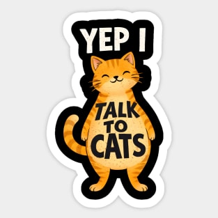 Yep I Talk to Cats Sticker